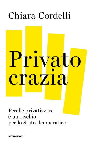 Immagine di PRIVATOCRAZIA. PERCHE` PRIVATIZZARE E` UN RISCHIO PER LO STATO MODERNO