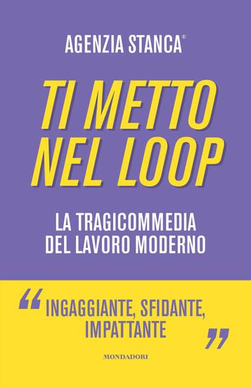 Immagine di TI METTO NEL LOOP. LA TRAGICOMMEDIA DEL LAVORO MODERNO