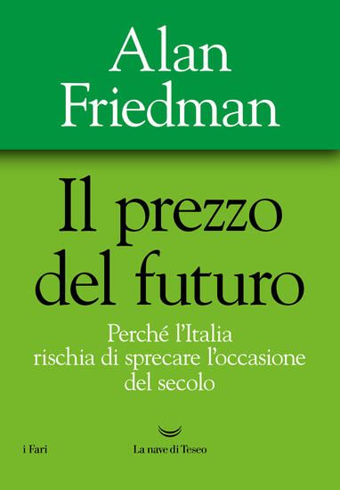 Immagine di PREZZO DEL FUTURO. PERCHE` L`ITALIA RISCHIA DI SPRECARE L`OCCASIONE DEL SECOLO (IL)