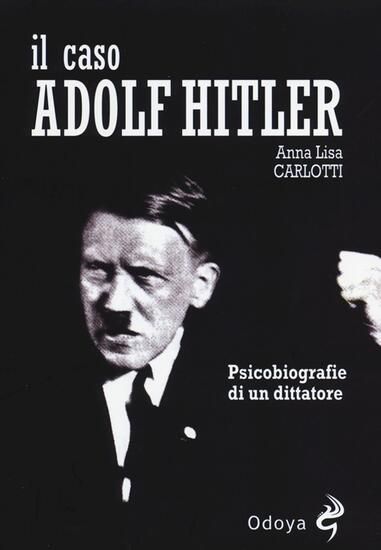 Immagine di CASO ADOLF HITLER. PSICOBIOGRAFIE DI UN DITTATORE (IL)