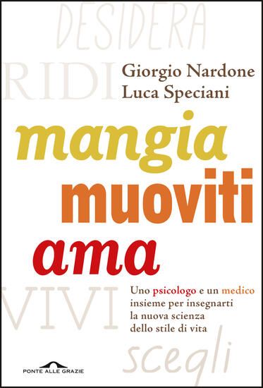 Immagine di MANGIA, MUOVITI, AMA. UNO PSICOLOGO E UN MEDICO INSIEME PER INSEGNARTI LA NUOVA SCIENZA DELLO STILE