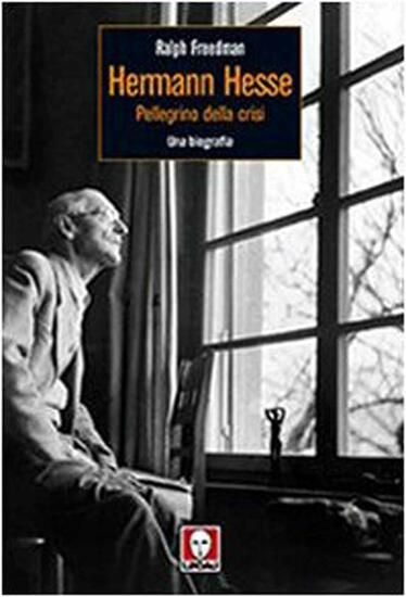 Immagine di HERMAN HESSE. PELLEGRINO DELLA CRISI. UNA BIOGRAFIA