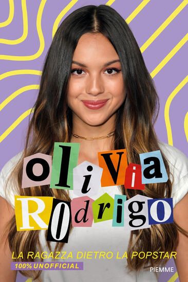 Immagine di OLIVIA RODRIGO. LA RAGAZZA DIETRO LA POPSTAR. 100% UNOFFICIAL