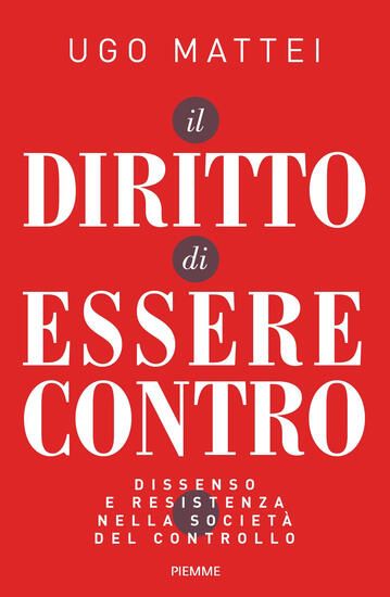 Immagine di DIRITTO DI ESSERE CONTRO (IL). DISSENSO E RESISTENZA NELLA SOCIETA` DEL CONTROLLO