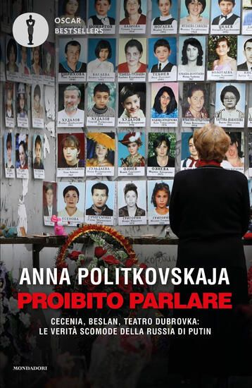 Immagine di PROIBITO PARLARE. CECENIA, BESLAN, TEATRO DUBROVKA: LE VERITA` SCOMODE DELLA RUSSIA DI PUTIN