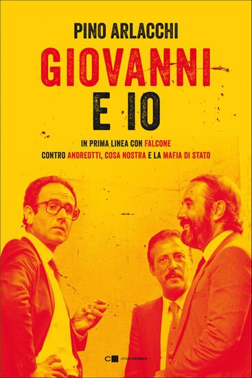 Immagine di GIOVANNI E IO. IN PRIMA LINEA CON FALCONE CONTRO ANDREOTTI, COSA NOSTRA E LA MAFIA DI STATO