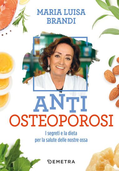 Immagine di ANTI OSTEOPOROSI. I SEGRETI E LA DIETA PER LA SALUTE DELLE NOSTRE OSSA