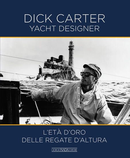 Immagine di DICK CARTER YACHT DESIGNER. L`ETA` D`ORO DELLE REGATE D`ALTURA.