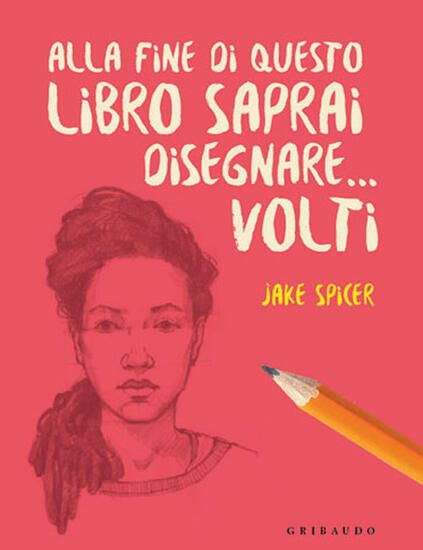 Immagine di ALLA FINE DI QUESTO LIBRO SAPRAI DISEGNARE... VOLTI