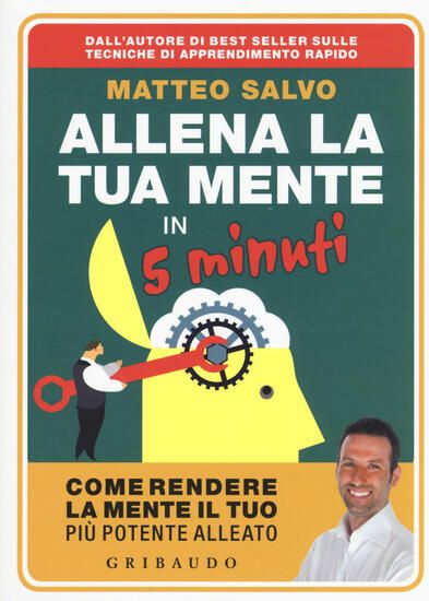 Immagine di ALLENA LA TUA MENTE IN 5 MINUTI. COME RENDERE LA MENTE IL TUO PIU` POTENTE ALLEATO