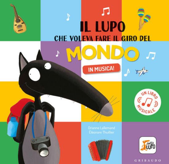 Immagine di LUPO CHE VOLEVA FARE IL GIRO DEL MONDO IN MUSICA! AMICO LUPO. EDIZ. A COLORI (IL)