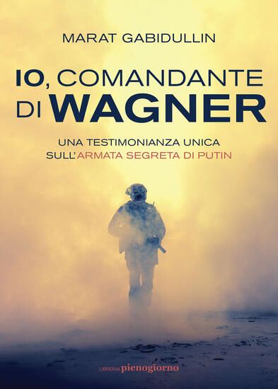 Immagine di IO, COMANDANTE DI WAGNER. UNA TESTIMONIANZA UNICA SULL`ARMATA SEGRETA DI PUTIN