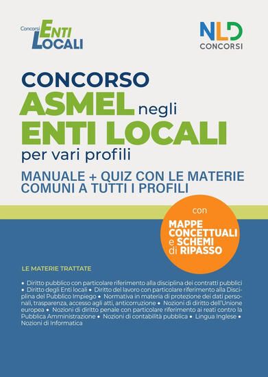 Immagine di CONCORSO ASMEL NEGLI ENTI LOCALI PER VARI PROFILI. MANUALE CON LE MATERIE COMUNI PER IL CONCORSO