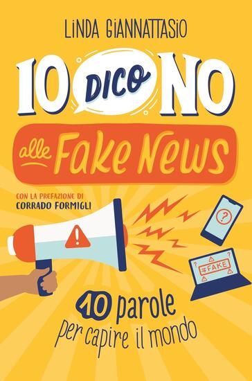 Immagine di IO DICO NO ALLE FAKE NEWS. 10 PAROLE PER CAPIRE IL MONDO