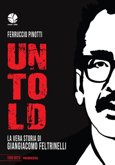 Immagine di UNTOLD. LA VERA STORIA DI GIANGIACOMO FELTRINELLI