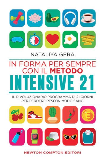 Immagine di IN FORMA PER SEMPRE CON IL METODO INTENSIVE 21. IL RIVOLUZIONARIO PROGRAMMA DI 21 GIORNI PER PER...