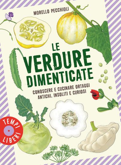 Immagine di VERDURE DIMENTICATE. CONOSCERE E CUCINARE ORTAGGI ANTICHI, INSOLITI E CURIOSI (LE)