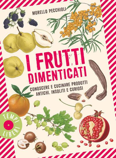 Immagine di FRUTTI DIMENTICATI. CONOSCERE E CUCINARE PRODOTTI ANTICHI, INSOLITI E CURIOSI (I)