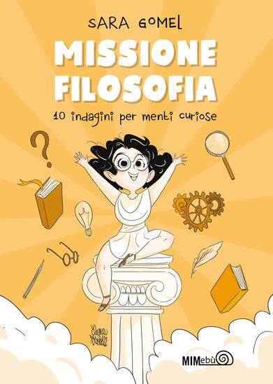 Immagine di MISSIONE FILOSOFIA. 10 INDAGINI PER MENTI CURIOSE