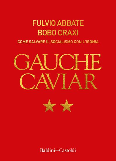 Immagine di GAUCHE CAVIAR. COME SALVARE IL SOCIALISMO CON L`IRONIA