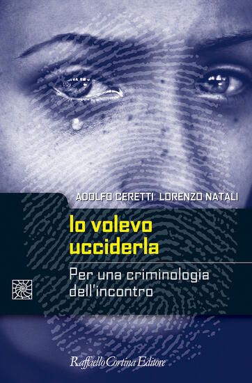 Immagine di IO VOLEVO UCCIDERLA. PER UNA CRIMINOLOGIA DELL`INCONTRO