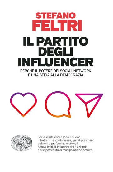 Immagine di PARTITO DEGLI INFLUENCER. PERCHE` IL POTERE DEI SOCIAL NETWORK E` UNA SFIDA ALLA DEMOCRAZIA (IL)