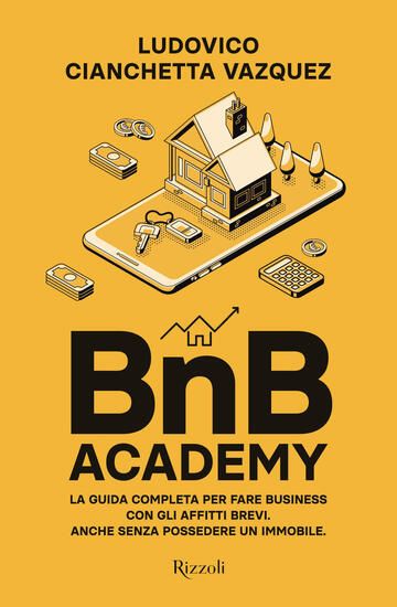 Immagine di BNB ACADEMY. LA GUIDA COMPLETA PER FARE BUSINESS CON GLI AFFITTI BREVI. ANCHE SENZA POSSEDERE UN...