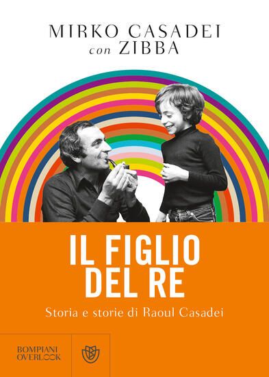 Immagine di FIGLIO DEL RE. STORIA E STORIE DI RAOUL CASADEI (IL)