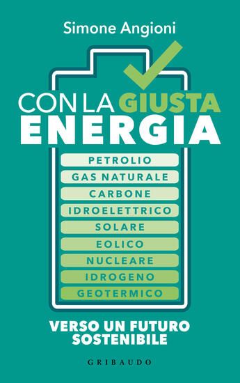 Immagine di CON LA GIUSTA ENERGIA. PETROLIO, GAS NATURALE, CARBONE, IDROELETTRICO, SOLARE, EOLICO, NUCLEARE,...