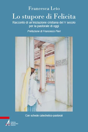 Immagine di STUPORE DI FELICITA. RACCONTO DI UN`INIZIAZIONE CRISTIANA DEL V SECOLO PER LA PASTORALE DI OGGI ...