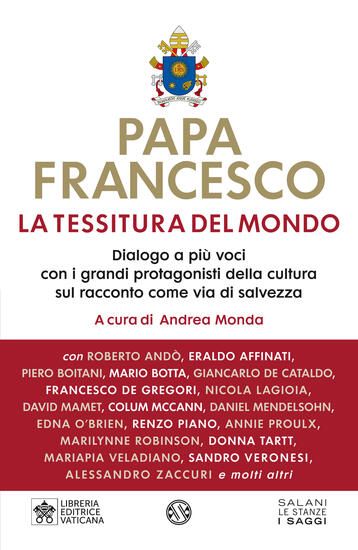 Immagine di TESSITURA DEL MONDO. DIALOGO A PIU` VOCI CON I GRANDI PROTAGONISTI DELLA CULTURA SUL RACCONTO CO...