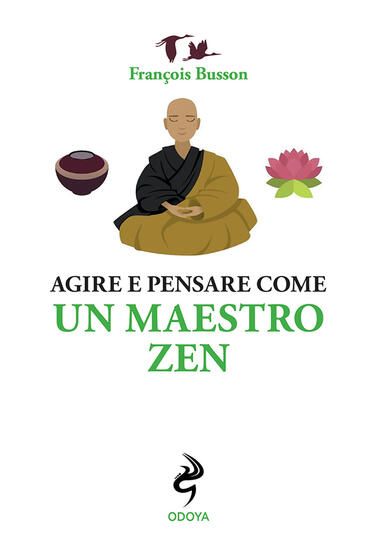 Immagine di AGIRE E PENSARE COME UN MAESTRO ZEN