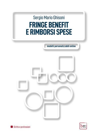 Immagine di FRINGE BENEFIT E RIMBORSI SPESE. EDIZ. INTEGRALE. CON MODELLI PERSONALIZZABILI