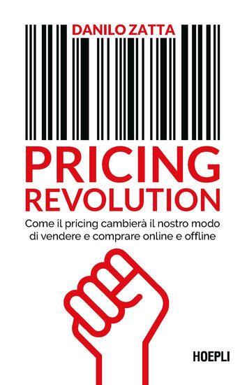 Immagine di PRICING REVOLUTION. COME IL PRICING CAMBIERA` IL NOSTRO MODO DI VENDERE E COMPRARE ONLINE E OFFLINE