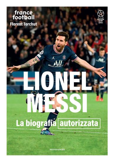 Immagine di LIONEL MESSI. LA BIOGRAFIA APPROVATA