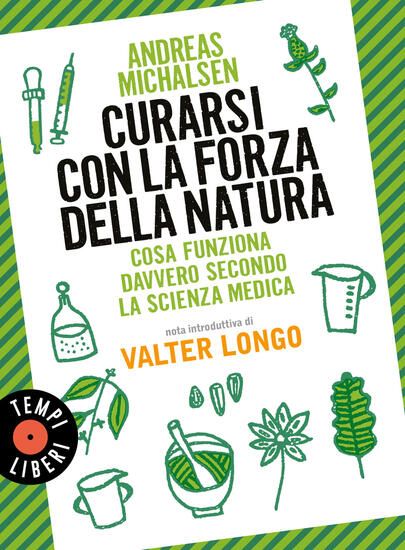 Immagine di CURARSI CON LA FORZA DELLA NATURA. COSA FUNZIONA DAVVERO SECONDO LA SCIENZA MEDICA