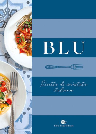 Immagine di BLU. RICETTE DI UN`ESTATE ITALIANA