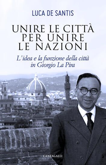 Immagine di UNIRE LE CITTA` PER UNIRE LE NAZIONI. L`IDEA E LA FUNZIONE DELLE CITTA` IN GIORGIO LA PIRA