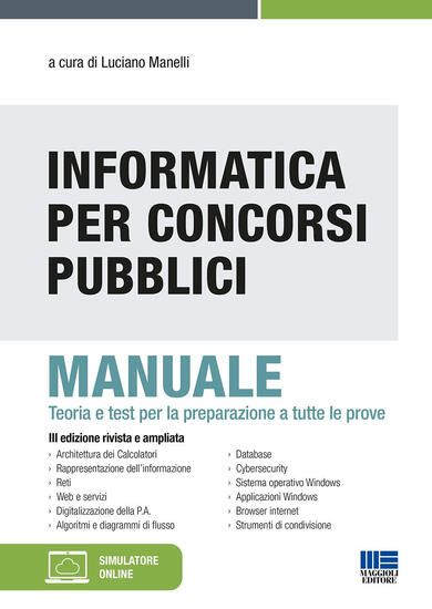 Immagine di INFORMATICA PER CONCORSI PUBBLICI. MANUALE. TEORIA E TEST PER LA PREPARAZIONE A TUTTE LE PROVE.