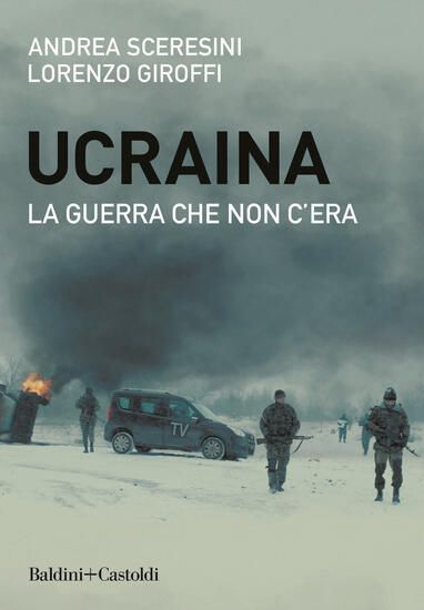 Immagine di UCRAINA. LA GUERRA CHE NON C`ERA