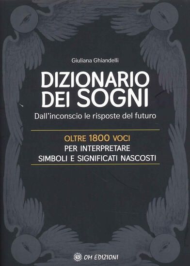 Immagine di DIZIONARIO DEI SOGNI. DALL`INCONSCIO LE RISPOSTE DEL FUTURO. OLTRE 1800 VOCI PER INTERPRETARE SI...