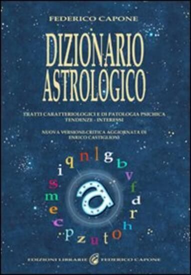 Immagine di DIZIONARIO ASTROLOGICO. TRATTI CARATTERIOLOGICI E DI PATOLOGIA PSICHICA. TENDENZE. INTERESSI