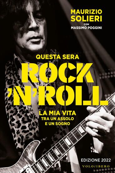 Immagine di QUESTA SERA ROCK`N`ROLL. LA MIA VITA TRA UN ASSOLO E UN SOGNO