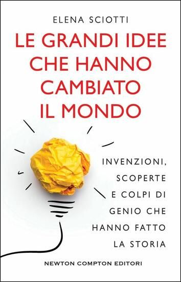 Immagine di GRANDI IDEE CHE HANNO CAMBIATO IL MONDO. INVENZIONI, SCOPERTE E COLPI DI GENIO CHE HANNO CAMBIAT...