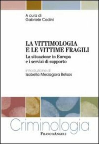 Immagine di VITTIMOLOGIA E LE VITTIME FRAGILI. LA SITUAZIONE IN EUROPA E I SERVIZI DI SUPPORTO (LA)