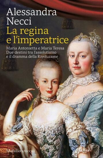 Immagine di REGINA E L`IMPERATRICE. MARIA ANTONIETTA E MARIA TERESA TRA RIVOLUZIONE E RIFORMA (LA)