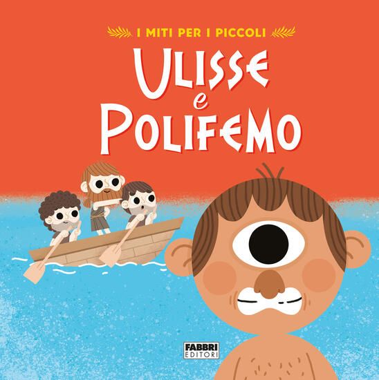 Immagine di ULISSE E POLIFEMO. I MITI PER I PICCOLI. EDIZ. ILLUSTRATA