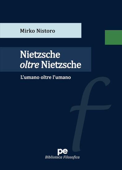 Immagine di NIETZSCHE OLTRE NIETZSCHE. L`UMANO OLTRE L`UMANO