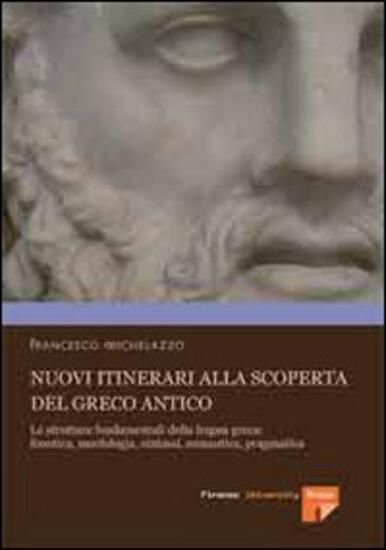 Immagine di NUOVI ITINERARI ALLA SCOPERTA DEL GRECO ANTICO. LE STRUTTURE FONDAMENTALI DELLA LINGUA GRECA: FO...