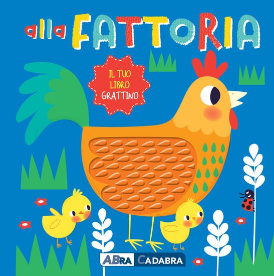 Immagine di ALLA FATTORIA. IL TUO LIBRO GRATTINO. EDIZ. A COLORI